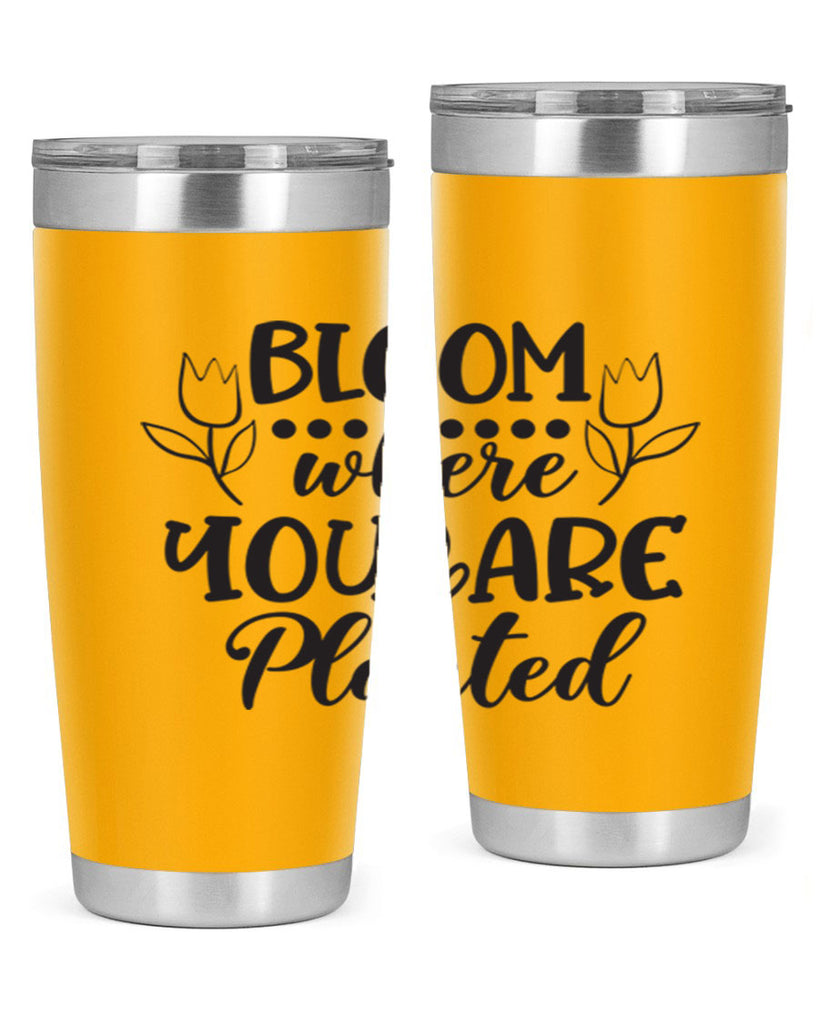 Bloom where you are planted 73#- spring- Tumbler