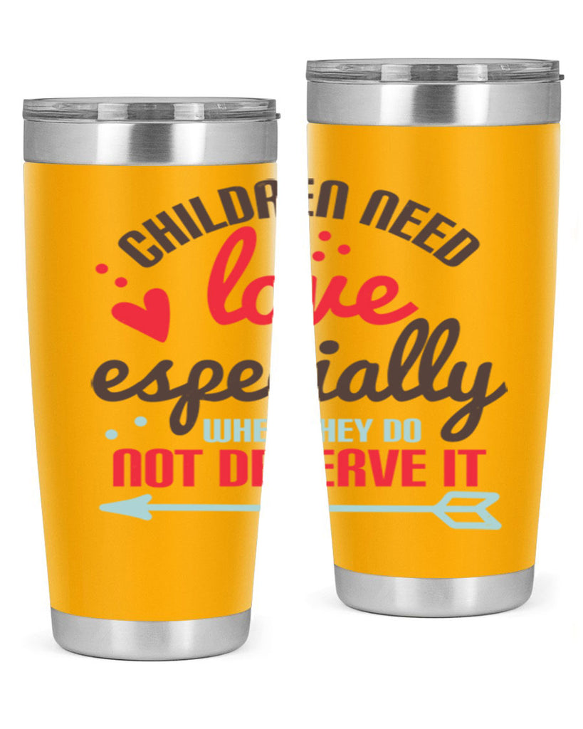 Children need love especially when they do not deserve it Style 43#- baby- Tumbler