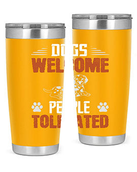 Dogs Welcome People Tolerated Style 207#- dog- Tumbler