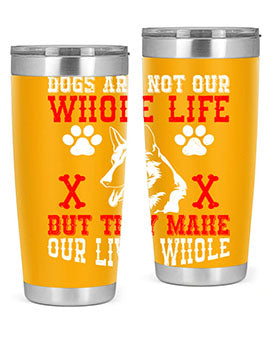 Dogs are not our whole life but they make our lives whole Style 45#- dog- Tumbler