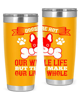 Dogs are not our whole life but they make our lives whole Style 47#- dog- Tumbler