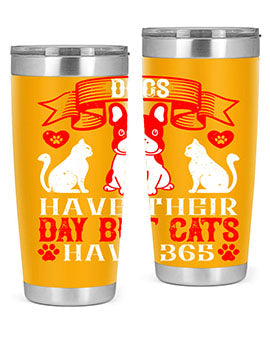 Dogs have their day but cats have Style 214#- dog- Tumbler