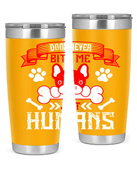 Dogs never bite me Just humans Style 211#- dog- Tumbler