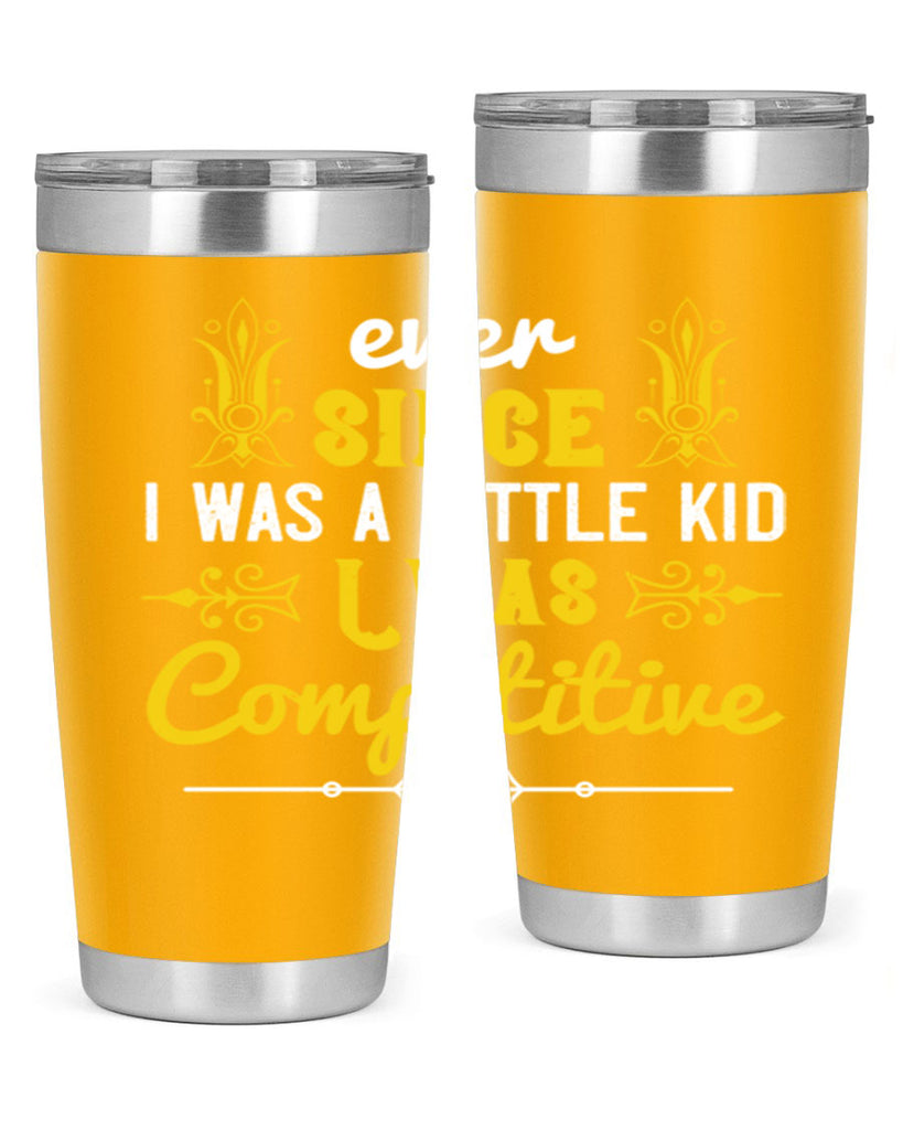 Ever since I was a little kid I was competitive Style 40#- baby- Tumbler