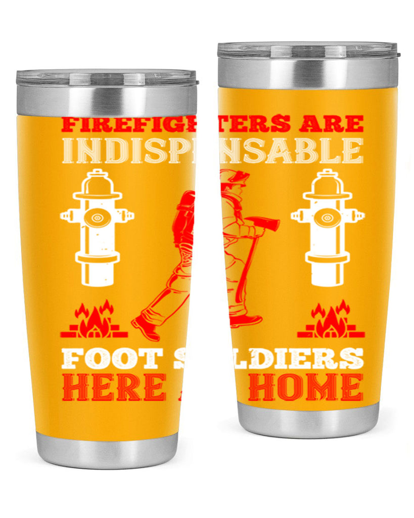 Firefighters are indispensable foot soldiers here at home Style 76#- fire fighter- tumbler
