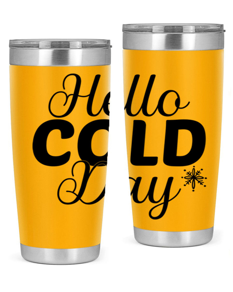 Hello Cold Day143#- winter- Tumbler