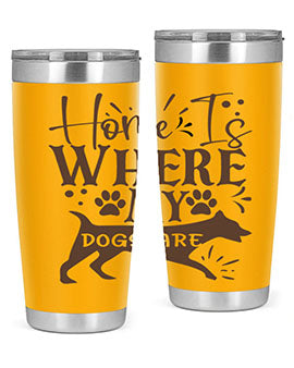Home Is Where My Dogs Are Style 84#- dog- Tumbler
