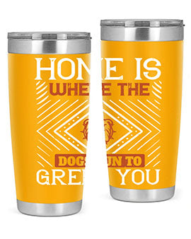 Home is where the dogs run to greet you Style 200#- dog- Tumbler