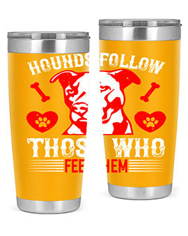 Hounds follow those who feed them Style 196#- dog- Tumbler