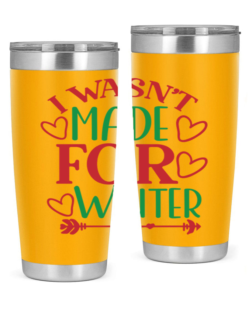 I Wasnt Made For Winter 236#- winter- Tumbler