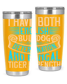 I have both English bulldog determination and Bengal tiger strength Style 42#- dog- Tumbler