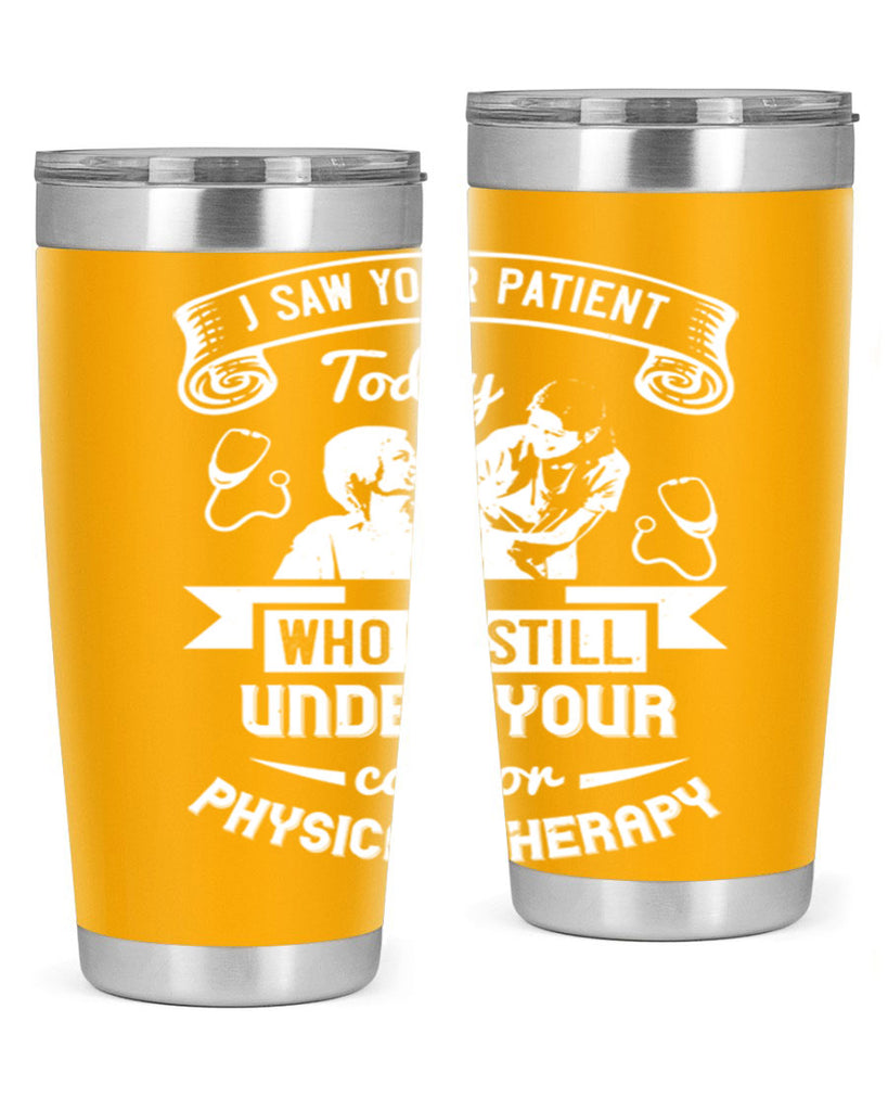 I saw your patient today who is still under our car for physical therapy Style 43#- medical- tumbler