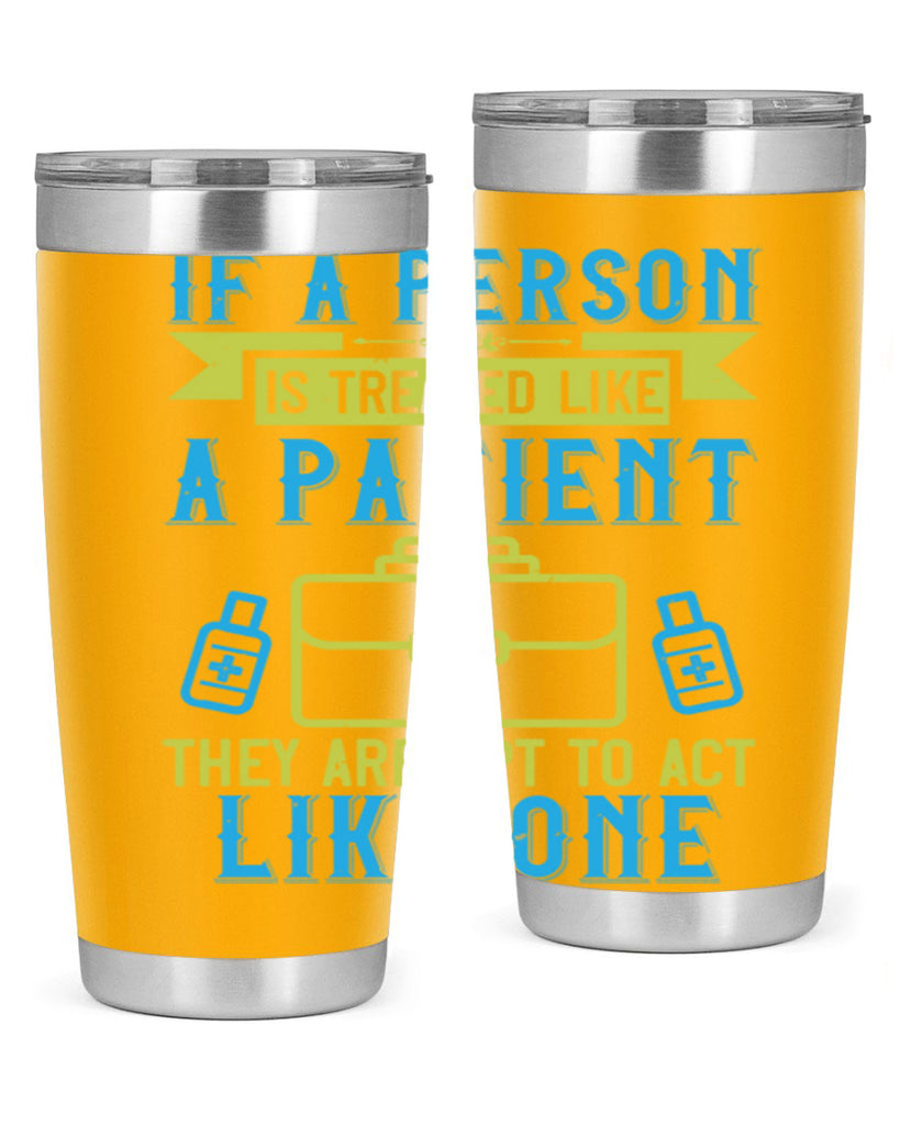 If a person is treated like a patient they are apt to act like one Style 40#- medical- tumbler