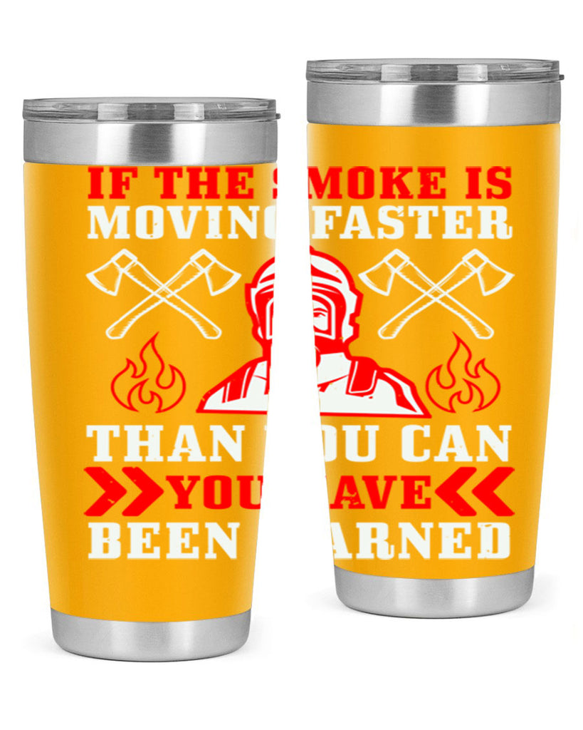If the smoke is moving faster than you can you have been warned Style 60#- fire fighter- tumbler