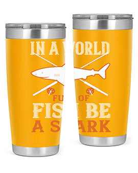 In a world full of fish be a shark Style 66#- shark  fish- Tumbler