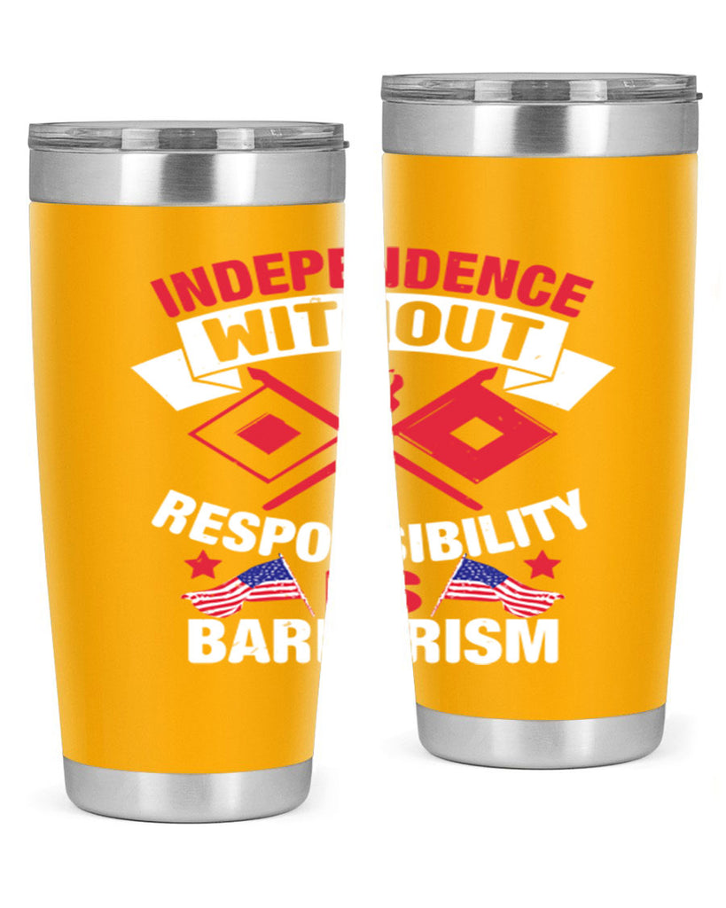 Independece without responsibilty barbarism Style 20#- Fourt Of July- Tumbler