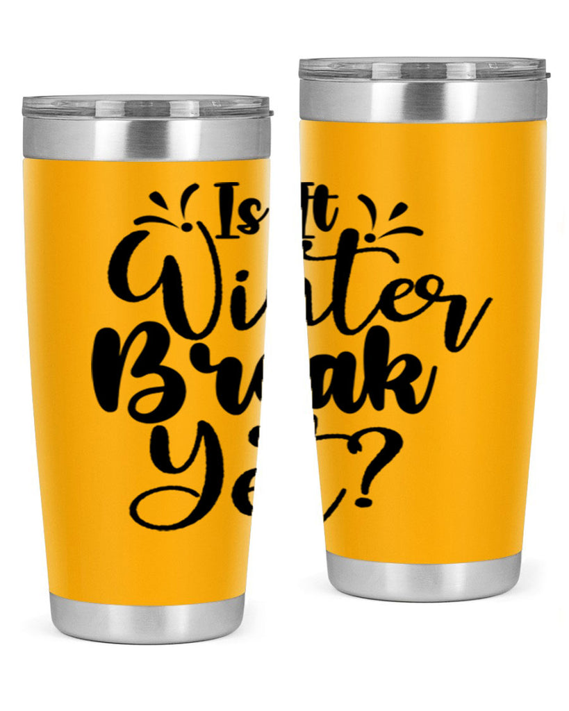 Is It Winter Break Yet 251#- winter- Tumbler