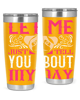 Let Me Just Tell You About My Day Style 34#- dog- Tumbler