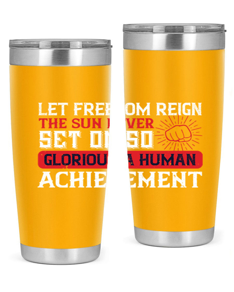 Let freedom reign The sun never set on so glorious a human achievement Style 125#- Fourt Of July- Tumbler