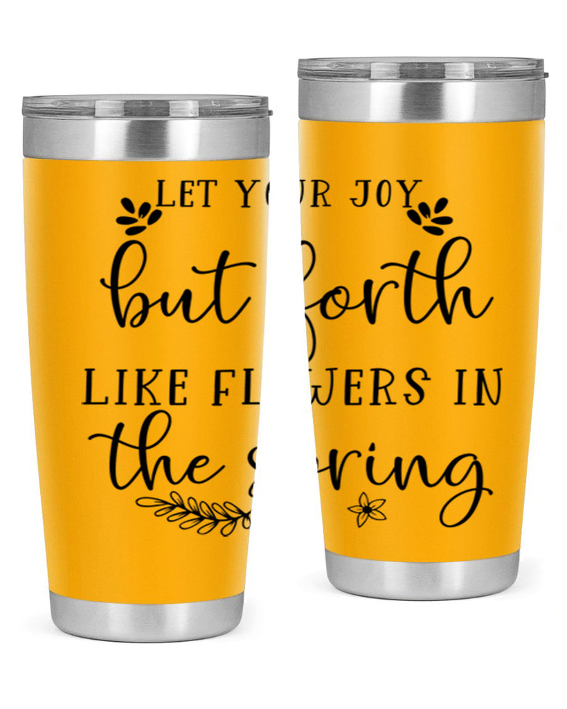 Let your joy but forth 296#- spring- Tumbler