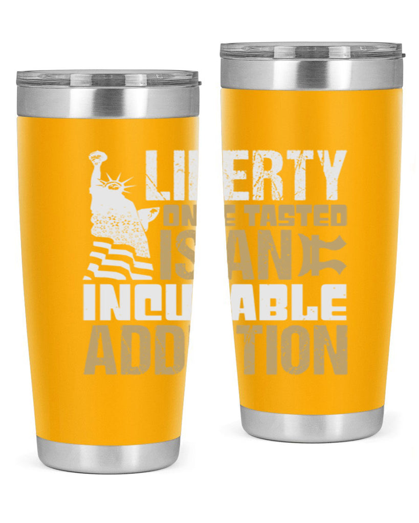 Liberty once tasted is an incurable addition Style 35#- Fourt Of July- Tumbler