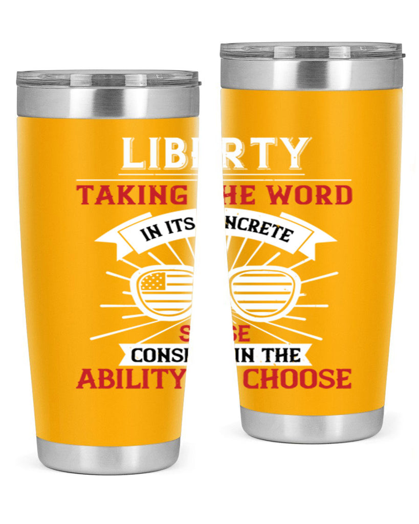 Liberty taking the word in its concrete sense consists in the ability to choose Style 131#- Fourt Of July- Tumbler