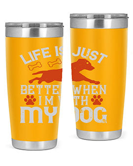 Life is Just better when im with my dog Style 171#- dog- Tumbler