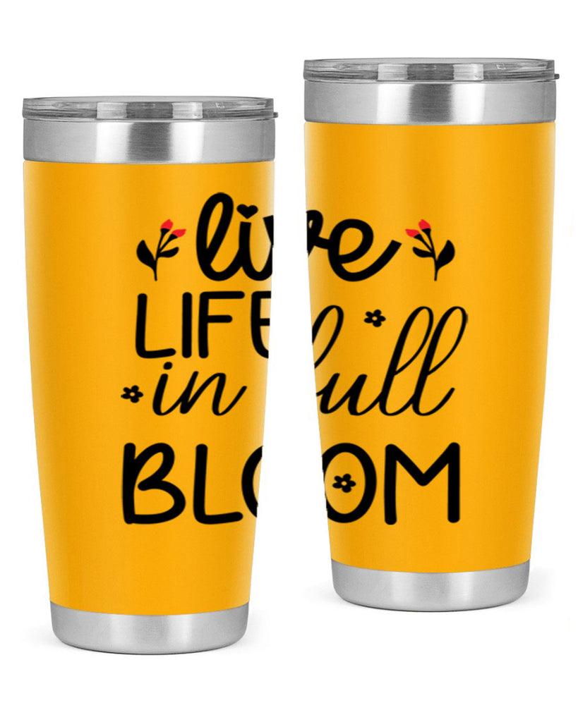 Live life in full bloom 307#- spring- Tumbler