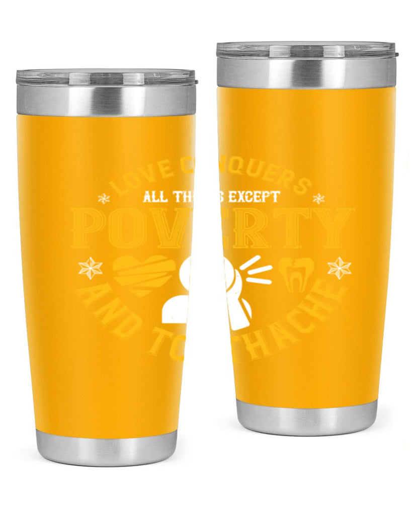 Love conquers all things except poverty and toothache Style 26#- dentist- tumbler