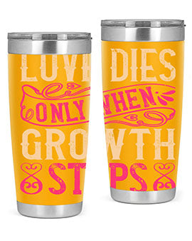 Love dies only when growth stops Style 33#- dog- Tumbler