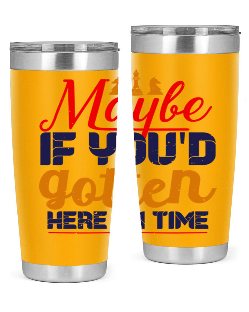 Maybe if youd gotten here on time 24#- chess- Tumbler