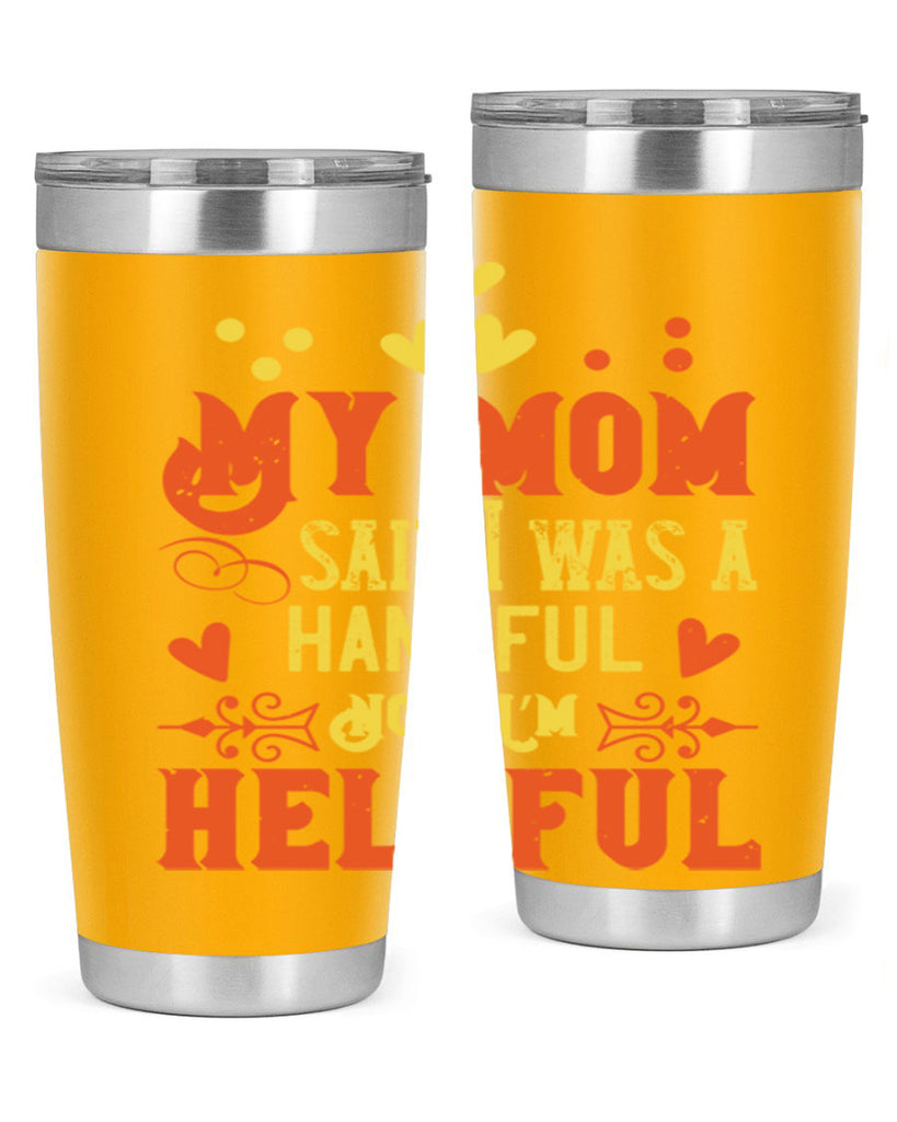 My mom said I was a handful Now I’m helpful Style 25#- baby- Tumbler