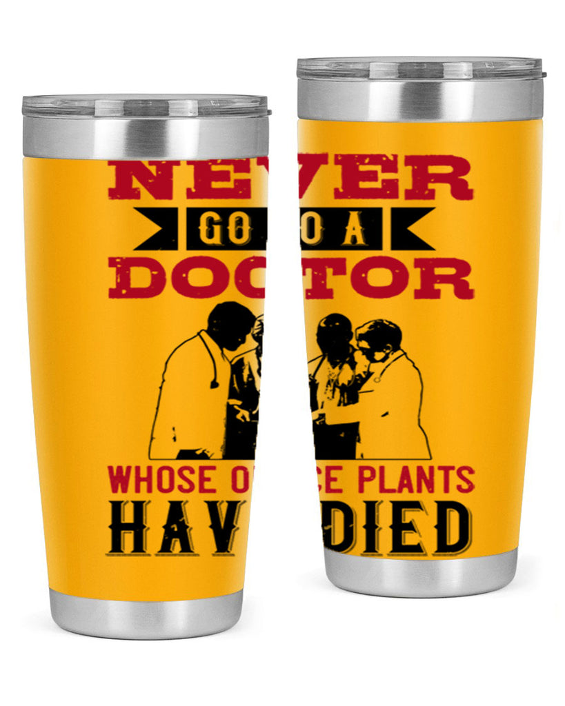 Never go to a doctor whose office plants have died Style 32#- medical- tumbler