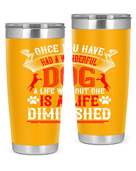 Once you have had a wonderful dog a life without one is a life diminished Style 172#- dog- Tumbler