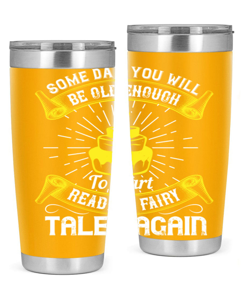 Some day you will be old enough to start reading fairy tales again Style 43#- birthday- tumbler