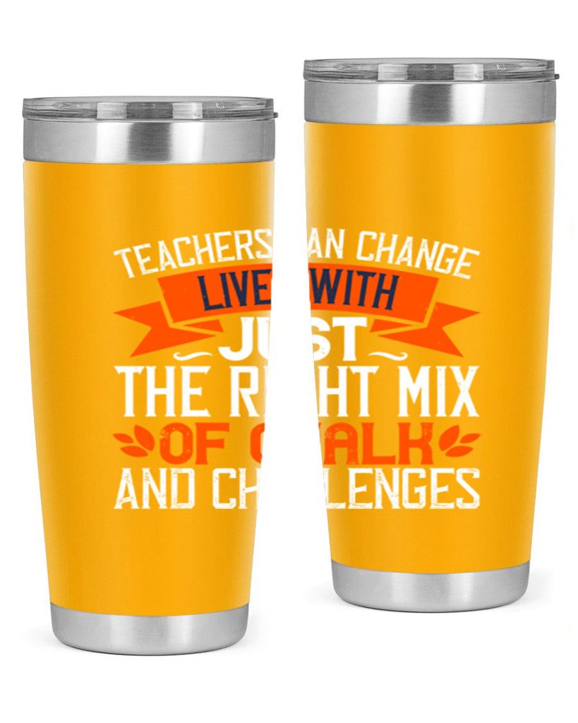 Teachers can change lives with just the right mix of chalk and challenges Style 11#- teacher- tumbler