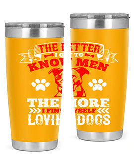The better I get to know men the more I find myself loving dogs Style 162#- dog- Tumbler