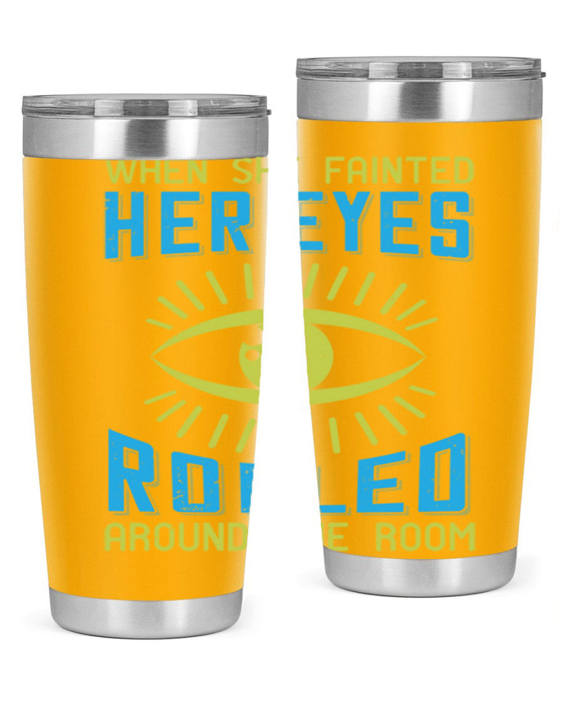 When she fainted her eyes rolled around the room Style 10#- medical- tumbler