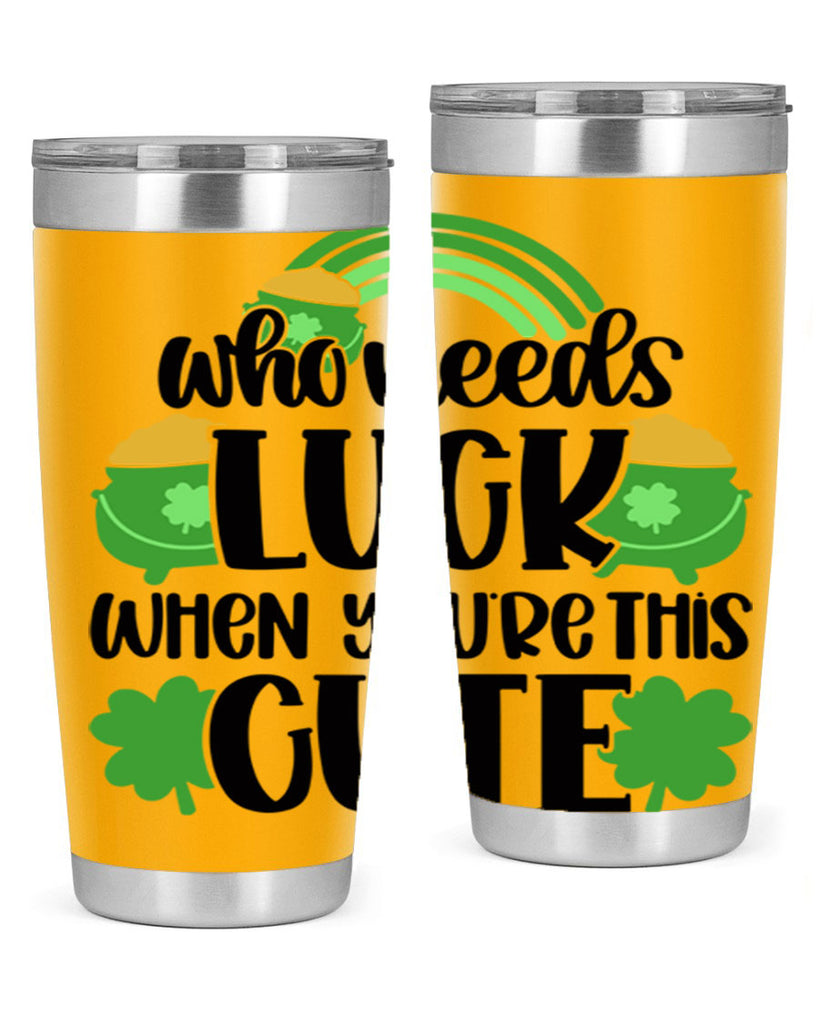 Who Needs Luck When Youre This Cute Style 14#- St Patricks Day- Tumbler