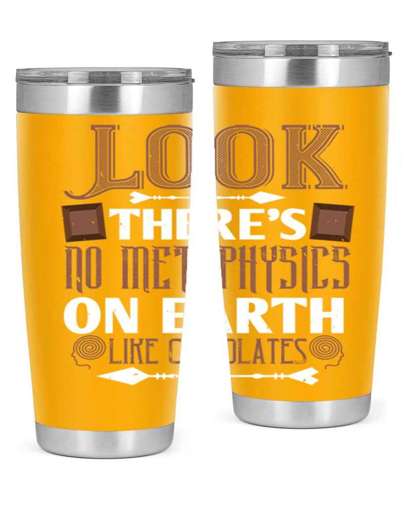 “look theres no metaphysics on earth like chocolates” 5#- chocolate- Tumbler