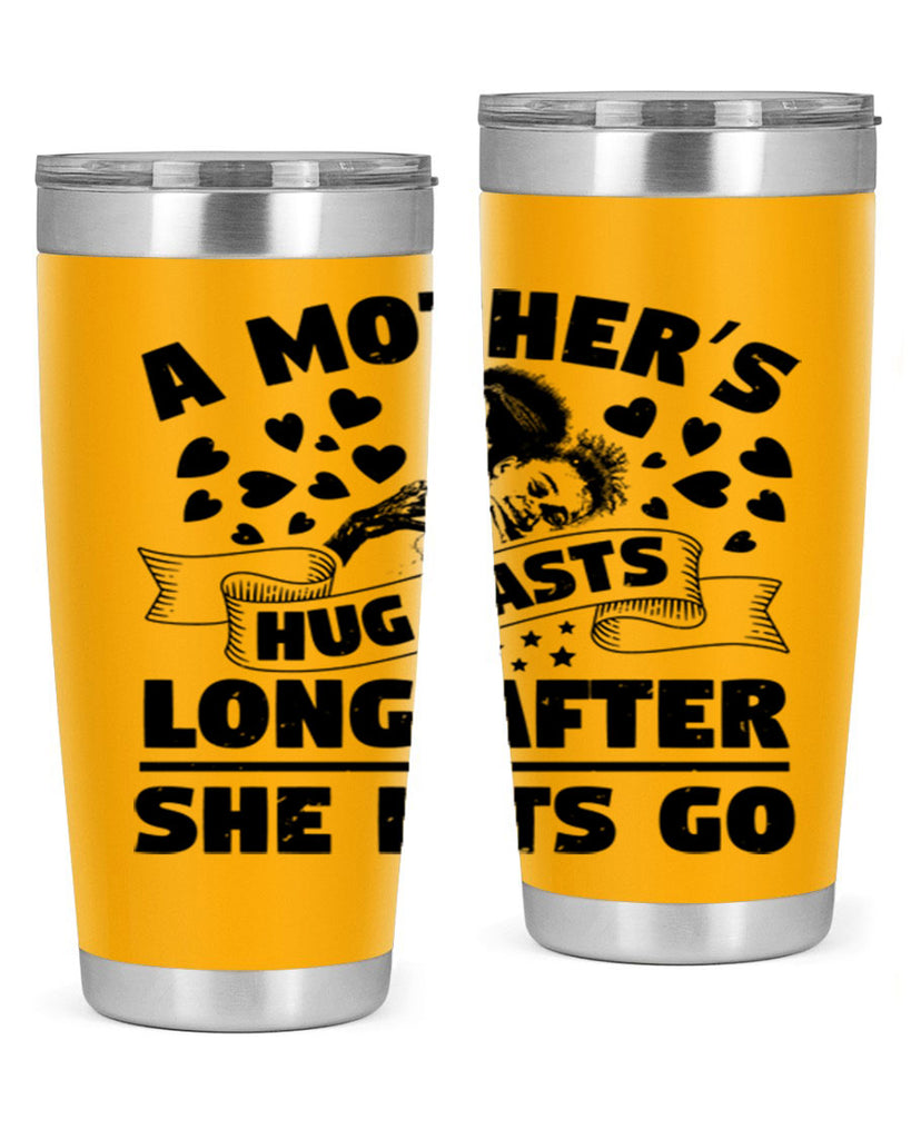 a mothers hug lasts long after she lets go 55#- mothers day- Tumbler
