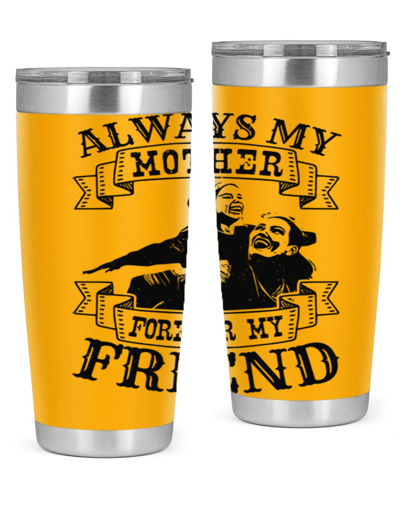 always my mother forever my friend 7#- mothers day- Tumbler