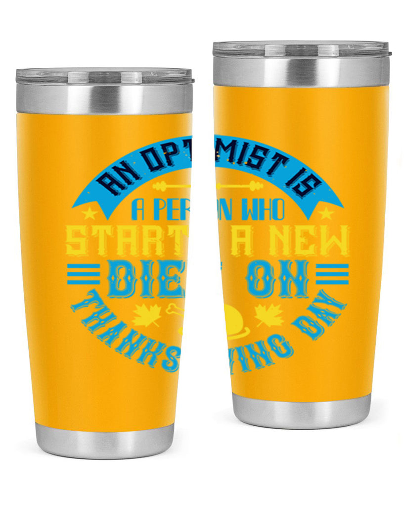 an optimist is a person who starts a new diet on thanksgiving day 50#- thanksgiving- Tumbler