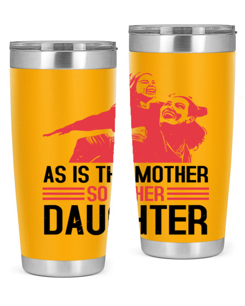 as is the mother so is her daughter 91#- mothers day- Tumbler