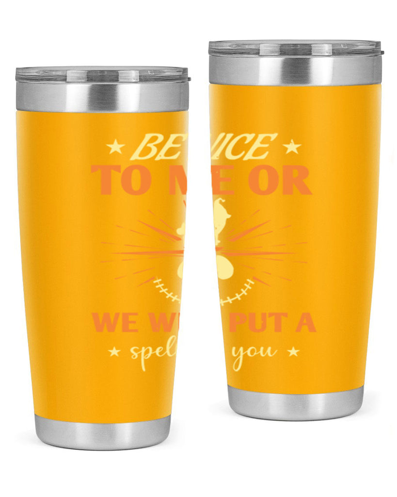 be nice to me or we will put a spell on you 140#- halloween- Tumbler
