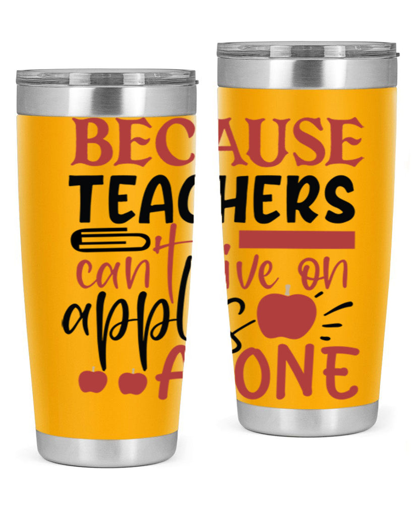 because teachers cant live on apples alone Style 191#- teacher- tumbler