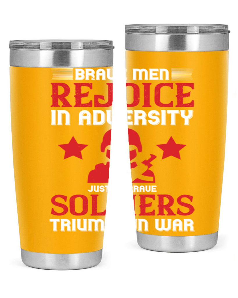 brave men rejoice in adversity just as brave soldiers triumph in war 70#- Veterns Day- Tumbler