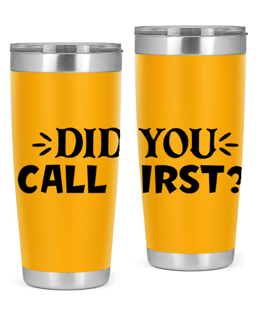 did you call first 75#- home- Tumbler