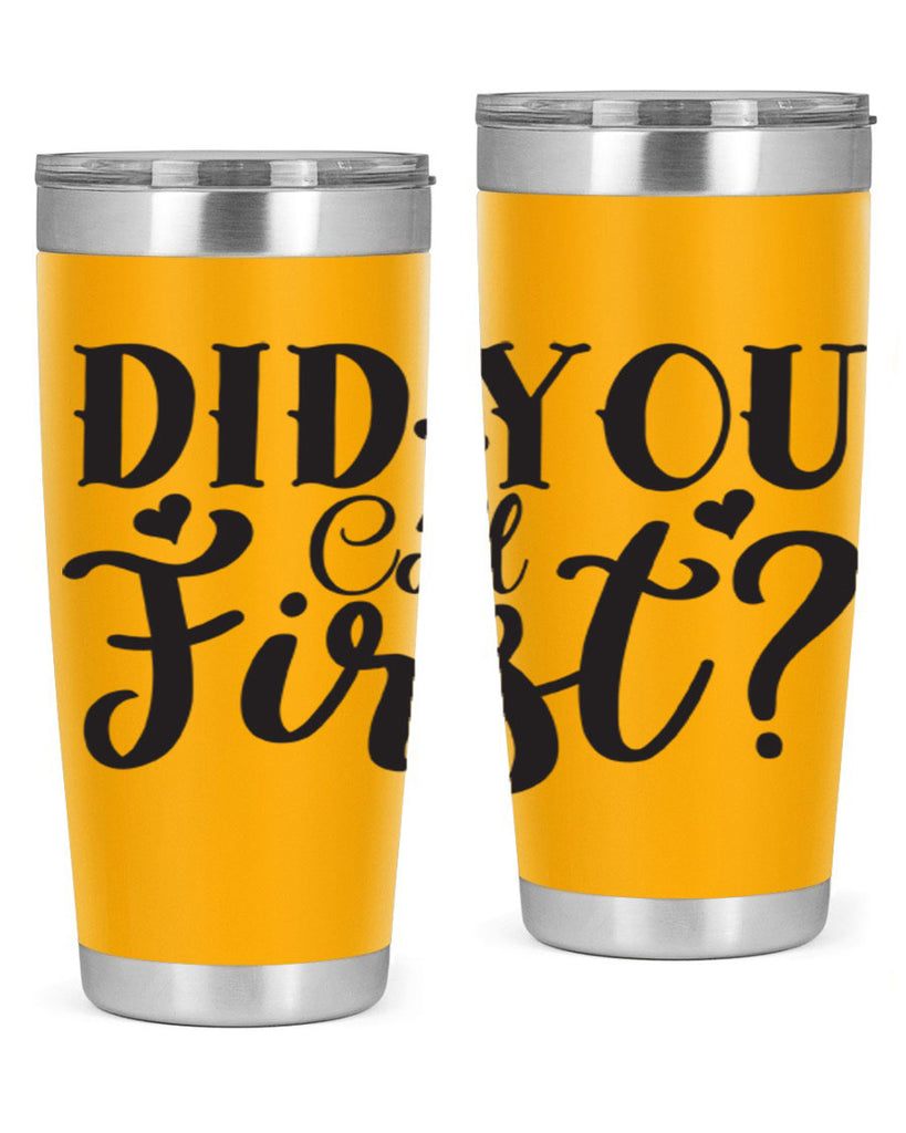 did you call first 76#- home- Tumbler