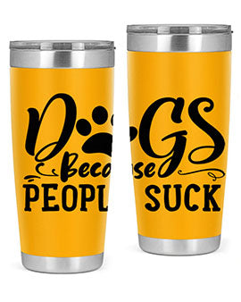 dogs because people suck Style 91#- dog- Tumbler